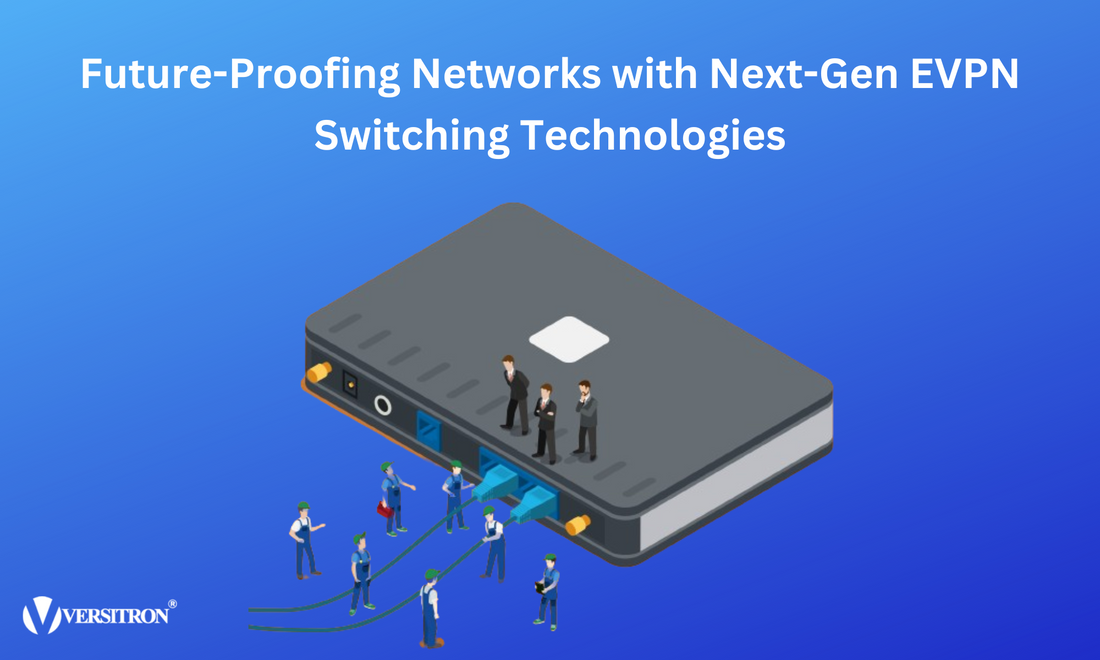 Future-Proofing Networks with Next-Gen EVPN Switching Technologies
