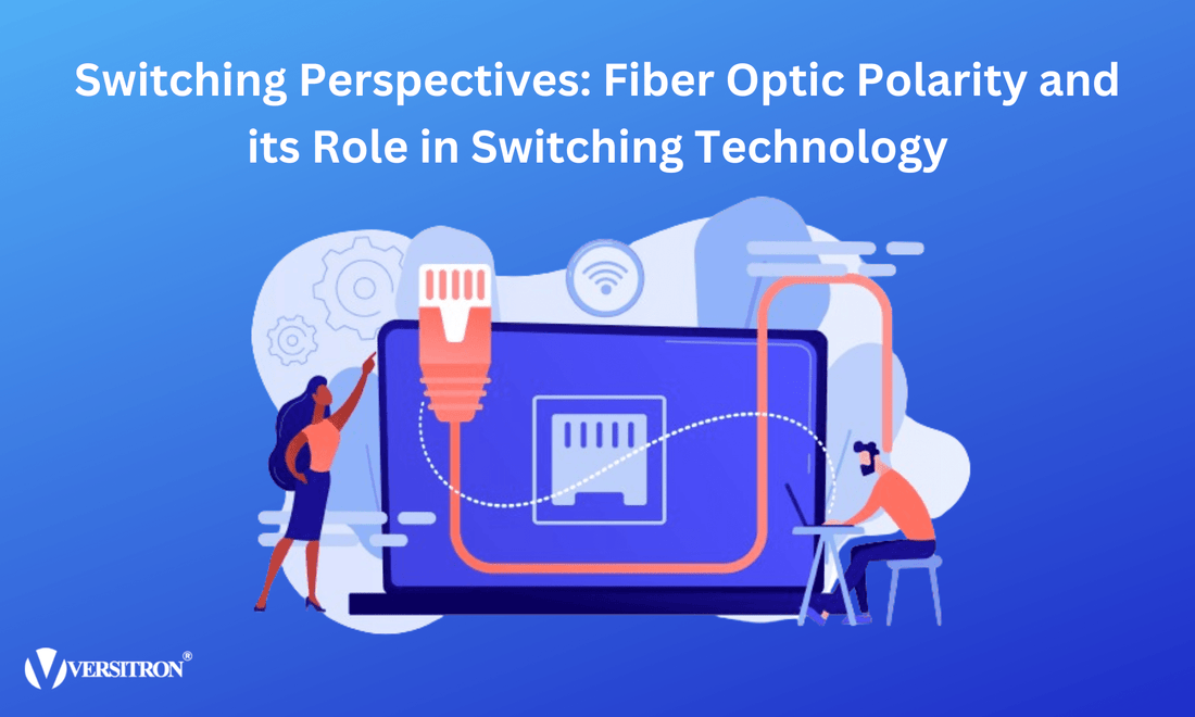 Switching Perspectives: Fiber Optic Polarity and its Role in Switching Technology