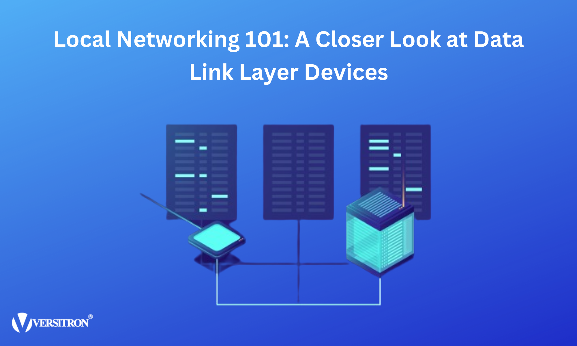 Local Networking 101: A Closer Look at Data Link Layer Devices – Versitron